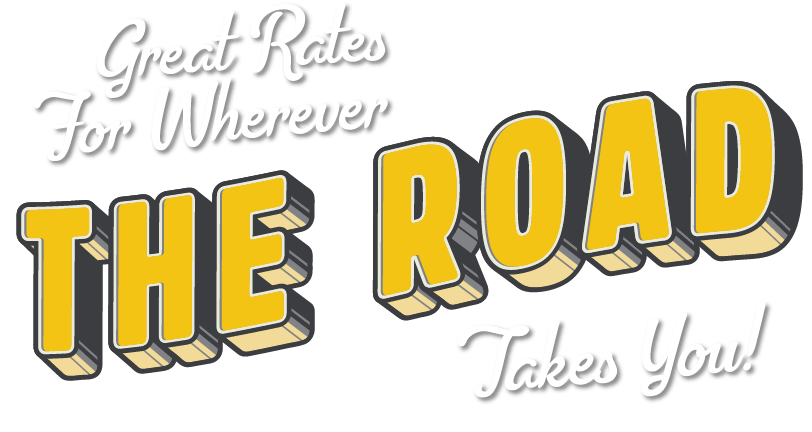 Great Rates for Wherever the Road Takes You!